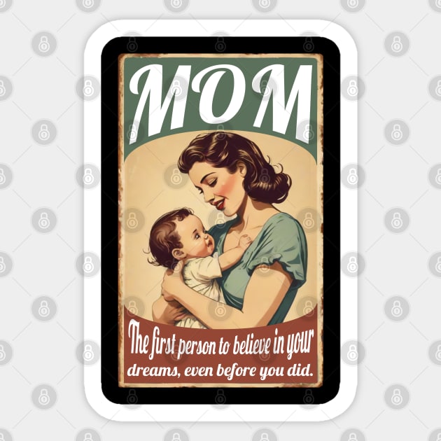 Mom: First Person To Believe In Your Dreams Sticker by SloganArt